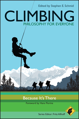 Climbing - Philosophy for Everyone: Because It's There - Allhoff, Fritz (Editor), and Schmid, Stephen E (Editor), and Florine, Hans (Foreword by)