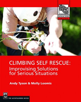 Climbing Self Rescue: Improvising Solutions for Serious Situations - Loomis, Molly, and Tyson, Andy