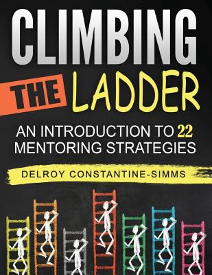 Climbing The Ladder: An Introduction To 22 Mentoring Strategies - Constantine-Simms, Delroy