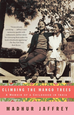 Climbing the Mango Trees: A Memoir of a Childhood in India (with Recipes) - Jaffrey, Madhur