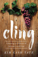 Cling: Choosing a Lifestyle of Intimacy with God