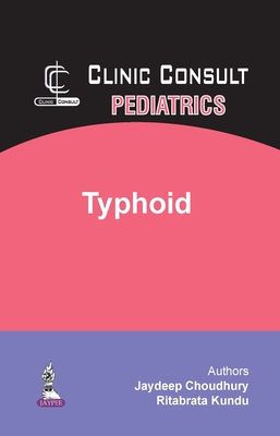 Clinic Consult Pediatrics: Typhoid - Choudhury, Jaydeep, and Kundu, Ritabrata