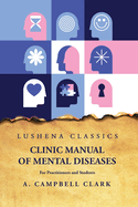 Clinic Manual of Mental Diseases: For Practitioners and Students