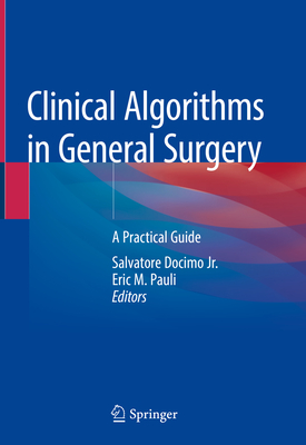 Clinical Algorithms in General Surgery: A Practical Guide - Docimo Jr, Salvatore (Editor), and Pauli, Eric M (Editor)