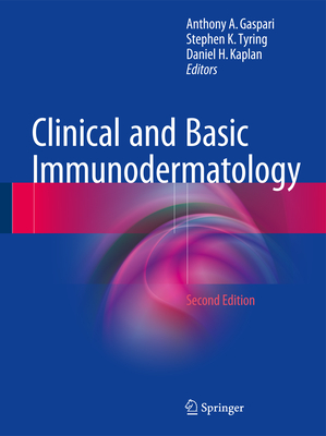 Clinical and Basic Immunodermatology - Gaspari, Anthony A. (Editor), and Tyring, Stephen K. (Editor), and Kaplan, Daniel H. (Editor)