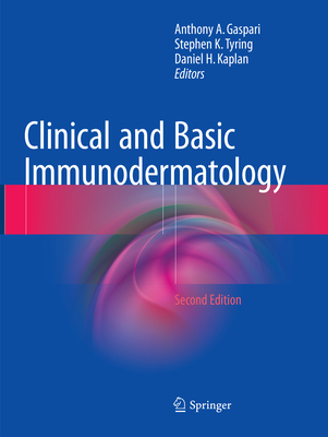 Clinical and Basic Immunodermatology - Gaspari, Anthony A (Editor), and Tyring, Stephen K (Editor), and Kaplan, Daniel H (Editor)