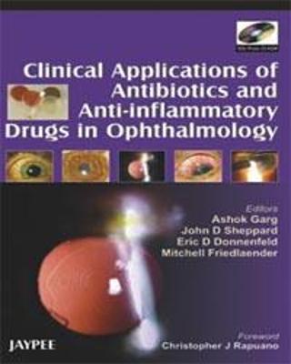 Clinical Applications of Antibiotics and Anti-Inflammatory Drugs in Ophthalmology - Garg, Ashok, and Sheppard, John D, and Donnenfeld, Eric D