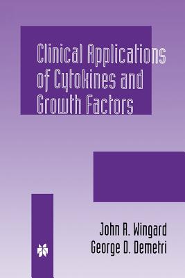 Clinical Applications of Cytokines and Growth Factors - Wingard, John R. (Editor), and Demetri, George D. (Editor)