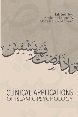 Clinical Applications of Islamic Psychology - Haque, Amber (Editor), and Rothman, Abdallah (Editor)