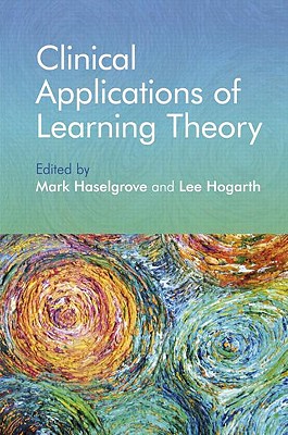 Clinical Applications of Learning Theory - Haselgrove, Mark (Editor), and Hogarth, Lee (Editor)