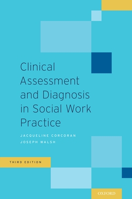 Clinical Assessment and Diagnosis in Social Work Practice - Corcoran, Jacqueline, and Walsh, Joseph