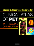 Clinical Atlas of Pet: With Imaging Correlation - Kipper, Michael S, M.D., and Tartar, Marie, MD