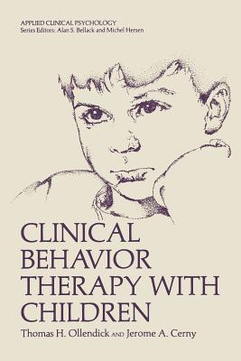 Clinical Behavior Therapy with Children - Ollendick, Thomas H, PhD, and Cerny, Jerome A, PhD