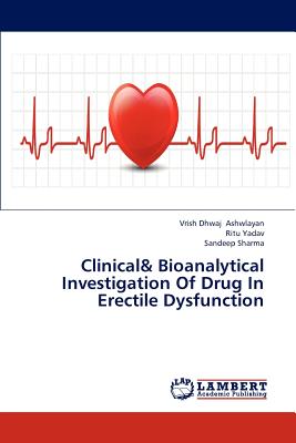 Clinical& Bioanalytical Investigation Of Drug In Erectile Dysfunction - Ashwlayan Vrish Dhwaj, and Yadav Ritu, and Sharma Sandeep