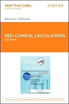 Clinical Calculations - Elsevier eBook on Vitalsource (Retail Access Card): With Applications to General and Specialty Areas - Kee, Joyce Lefever, MS, RN, and Marshall, Sally M, RN, Msn