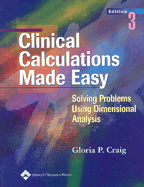 Clinical Calculations Made Easy: Solving Problems Using Dimensional Analysis - Craig, Gloria, Msn, Eds, RN