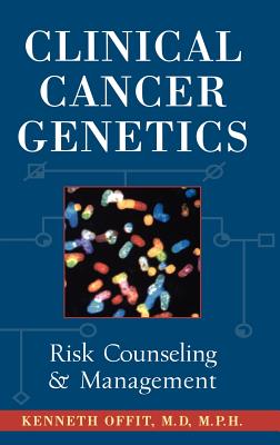 Clinical Cancer Genetics: Risk Counseling and Management - Offit, Kenneth