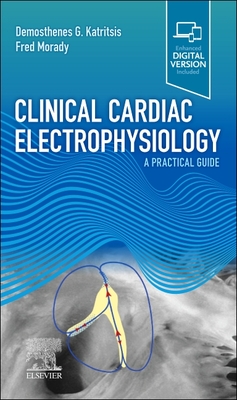 Clinical Cardiac Electrophysiology: A Practical Guide - Katritsis, Demosthenes G, MD, PhD, Frcp, Facc, and Morady, Fred, MD