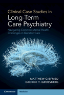 Clinical Case Studies in Long-Term Care Psychiatry: Navigating Common Mental Health Challenges in Geriatric Care