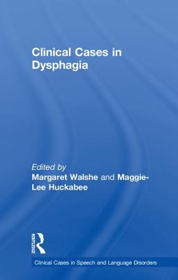 Clinical Cases in Dysphagia - Walshe, Margaret (Editor), and Huckabee, Maggie-Lee (Editor)