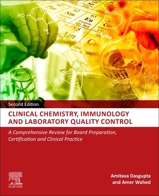 Clinical Chemistry, Immunology and Laboratory Quality Control: A Comprehensive Review for Board Preparation, Certification and Clinical Practice - Dasgupta, Amitava, and Wahed, Amer