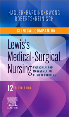 Clinical Companion to Lewis's Medical-Surgical Nursing: Assessment and Management of Clinical Problems - Hagler, Debra, PhD, RN, CNE, Faan, and Harding, Mariann M, PhD, RN, CNE, and Kwong, Jeffrey, MPH, RN, Faan