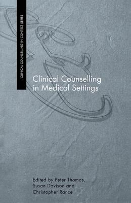 Clinical Counselling in Medical Settings - Davison, Susan (Editor), and Rance, Christopher (Editor), and Thomas, Peter (Editor)