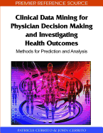 Clinical Data Mining for Physician Decision Making and Investigating Health Outcomes: Methods for Prediction and Analysis