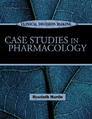Clinical Decision Making: Case Studies in Pharmacology - Martin, Hyacinth C
