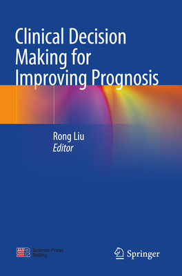 Clinical Decision Making for Improving Prognosis - Liu, Rong (Editor)