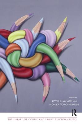 Clinical Dialogues on Psychoanalysis with Families and Couples - Scharff, David E. (Editor), and Vorchheimer, Monica (Editor)