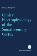 Clinical Electrophysiology of the Somatosensory Cortex: A Combined Study Using Electrocorticography, Scalp-Eeg, and Magnetoencephalography