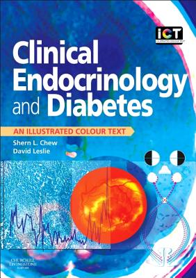 Clinical Endocrinology and Diabetes: An Illustrated Colour Text - Chew, Shern L., and Leslie, R David G, Professor, MD, FRCP