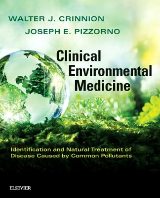 Clinical Environmental Medicine: Identification and Natural Treatment of Diseases Caused by Common Pollutants - Crinnion, Walter J, and Pizzorno, Joseph E, ND