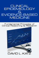Clinical Epidemiology & Evidence-Based Medicine: Fundamental Principles of Clinical Reasoning & Research