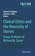 Clinical Ethics and the Necessity of Stories: Essays in Honor of Richard M. Zaner