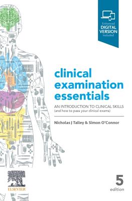 Clinical Examination Essentials: An Introduction to Clinical Skills (and how to pass your clinical exams) - Talley, Nicholas J., FRACP, FAFPHM, FRCP, FACP, and O'Connor, Simon, FRACP