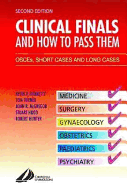 Clinical Finals and How to Pass Them: OSCE's, Short Cases and Long Cases