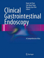 Clinical Gastrointestinal Endoscopy: A Comprehensive Atlas - Chun, Hoon Jai (Editor), and Yang, Suk-Kyun (Editor), and Choi, Myung-Gyu (Editor)