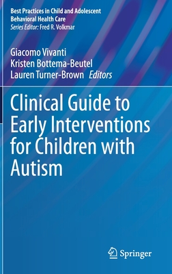 Clinical Guide to Early Interventions for Children with Autism - Vivanti, Giacomo (Editor), and Bottema-Beutel, Kristen (Editor), and Turner-Brown, Lauren (Editor)