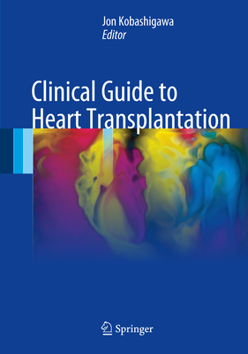 Clinical Guide to Heart Transplantation - Kobashigawa, Jon (Editor)