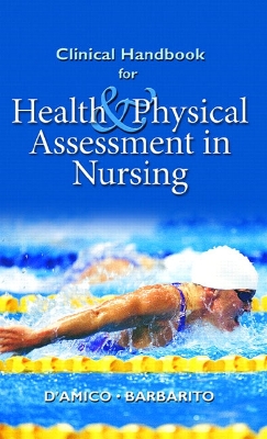 Clinical Handbook for Health & Physical Assessment in Nursing - D'Amico, Donita, and Barbarito, Colleen