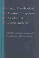 Clinical Handbook of Obsessive-Compulsive Disorder and Related Problems - Abramowitz, Jonathan S, Dr., PhD (Editor), and McKay, Dean, Dr., PhD, Abpp (Editor), and Taylor, Steven, PhD (Editor)