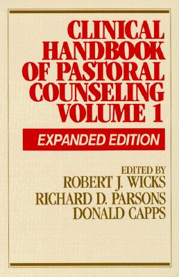 Clinical Handbook of Pastoral Counseling: Volume One - Wicks, Robert J, Dr., PhD (Editor), and Parsons, Richard D, Dr. (Editor), and Capps, Donald E (Editor)