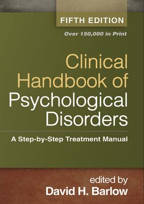 Clinical Handbook of Psychological Disorders: A Step-By-Step Treatment Manual - Barlow, David H, PhD (Editor)