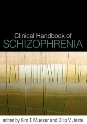 Clinical Handbook of Schizophrenia - Mueser, Kim T, PhD (Editor), and Jeste, Dilip V, MD (Editor)