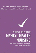 Clinical Helper for Mental Health Nursing: The vital guide for students and new graduates