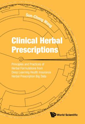 Clinical Herbal Prescriptions: Principles and Practices of Herbal Formulations from Deep Learning Health Insurance Herbal Prescription Big Data - Wang, Sun-Chong