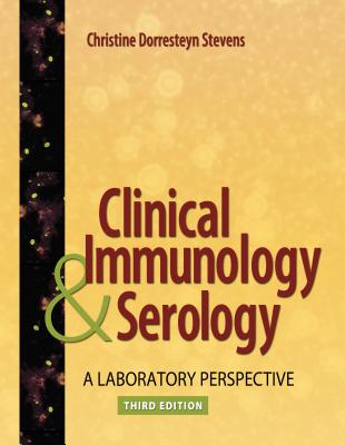 Clinical Immunology and Serology: A Laboratory Perspective - Stevens, Christine Dorresteyn, Edd
