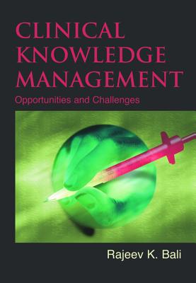 Clinical Knowledge Management: Opportunities and Challenges - Bali, Rajeev K (Editor)